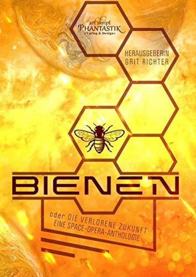 Bienen oder die verlorene Zukunft: Eine Space-Opera-Anthologie - Schicke Kurzgeschichtensammlung mit wenigen Highlights
