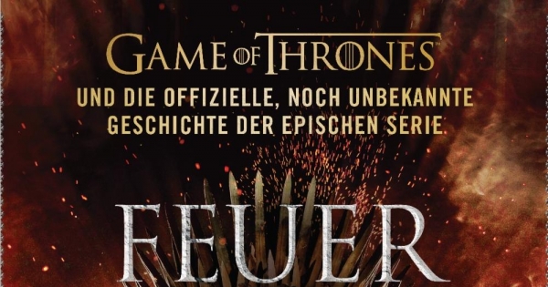 Feuer kann einen Drachen nicht töten -Game of Thrones – und die offizielle, noch unbekannte Geschichte der epischen Serie