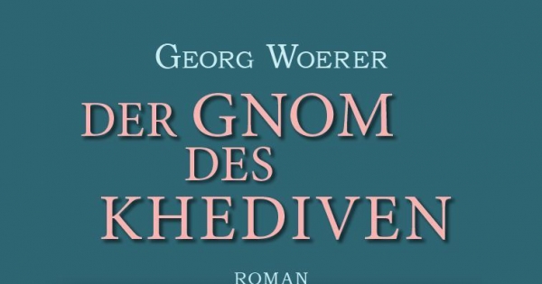 Der Gnom des Khediven - Ein schwarzromantischer Rohdiamant von Georg Woerer