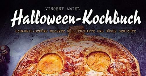Halloween-Kochbuch: Schaurig-schöne Gruselrezepte -Zuckersüße Gruselschocker und deftige Horrornaschereien